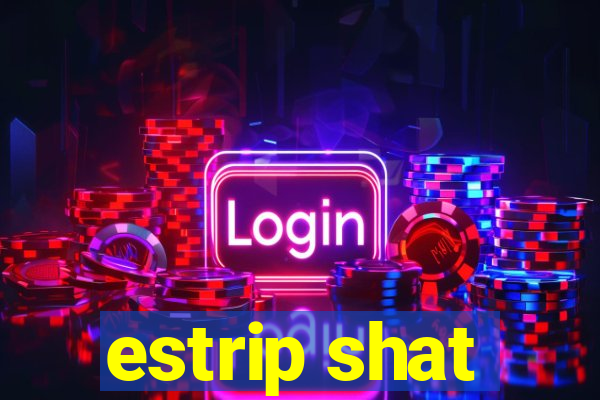 estrip shat
